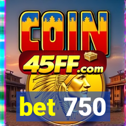 bet 750
